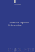 Theodor Von Mopsuestia, de Incarnatione: Uberlieferung Und Christologie Der Griechischen Und Lateinischen Fragmente Einschliesslich Textausgabe 3110218623 Book Cover