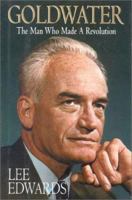 Goldwater : The Man Who Made a Revolution 162157458X Book Cover