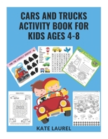 Cars and Trucks Activity Book for Kids Ages 4-8: Dot to Dot, Mazes, Word Search, Puzzles, Coloring, Find The Difference, Using The Grid, Matching Game and Lots More 1692327542 Book Cover