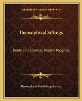 Theosophical Siftings: Keely and Science; Keely's Progress 0766179338 Book Cover