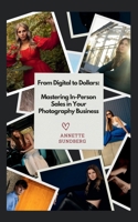 From Digital to Dollars: Mastering In-Person Sales in Your Photography Business B0DR77Y9BQ Book Cover