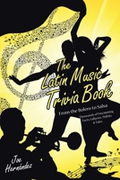 The Latin Music Trivia Book: From the Bolero to Salsa B0D5BNWDX6 Book Cover