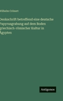 Denkschrift betreffend eine deutsche Papyrusgrabung auf dem Boden griechisch-römischer Kultur in Ägypten (German Edition) 3563170606 Book Cover