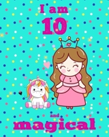 unicorn journal i am 10 and magical: A Happy Birthday 10 Years Old Unicorn Journal Notebook for Kids, coloring & Activity Book... 18 Adorable unicorn Designs, with positive messages for girls/ 10 Year 1676424105 Book Cover