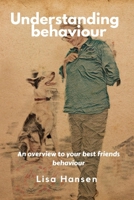 Understanding Behaviour: An overview to your best friends behaviour B08FP7LN66 Book Cover