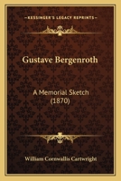 Gustave Bergenroth: A Memorial Sketch 0548903417 Book Cover