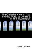 The Christian View Of God And The World As Centering In The Incarnation 1018237542 Book Cover