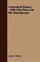 Convenient Houses, With Fifty Plans For The Housekeeper 0548817324 Book Cover