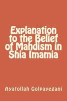 Explanation to the Belief of Mahdism in Shia Imamia 1496065980 Book Cover