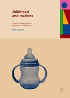 Childhood and Markets: Infants, Parents and the Business of Child Caring 0230284256 Book Cover