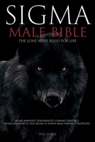 Sigma Male Bible: Lone Wolf Sigma Rules for Life, Sigma Mindset, Personality, Characteristics, Sigma Grindset & The Sigma vs Alpha Male Dating Strategies: Double Your Dating Life Success 1915002311 Book Cover