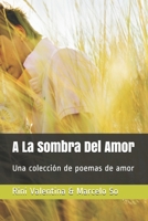 A La Sombra Del Amor: Una colecci�n de poemas de amor B0849W6GLB Book Cover