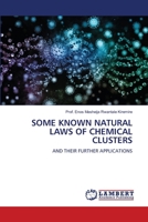 SOME KNOWN NATURAL LAWS OF CHEMICAL CLUSTERS: AND THEIR FURTHER APPLICATIONS 6207639707 Book Cover