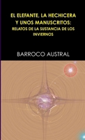 El Elefante, La Hechicera Y Unos Manuscritos: Relatos De La Sustancia De Los Inviernos 1326504851 Book Cover