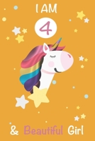 I am 4 and Beautiful Girl Unicorn Journal: A Happy Birthday 4 Years Old Unicorn Journal Notebook for Kids, 4 Year Old Birthday Gift for Girls! Birthday Unicorn Journal for Girls: I am 4 and Beautiful  1702378616 Book Cover