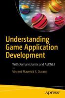 Understanding Game Application Development: With Xamarin.Forms and ASP.NET 1484242637 Book Cover