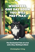 Whiskers, One Day Soon You Will Meet Max: The Enchanted Tale of a Cat and a Boy, Waiting to Meet B0FTS4V3MS Book Cover