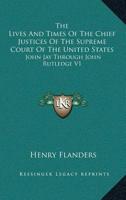 The Lives And Times Of The Chief Justices Of The Supreme Court Of The United States: John Jay, John Rutledge 101870339X Book Cover