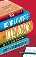 The Book Lover's Quiz Book: Novel Conundrums 1472150082 Book Cover