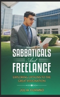 Sabbaticals and Freelancing: Exploring Options to The Great Resignation B0BZFNVZN3 Book Cover