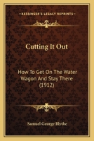 Cutting It Out: How To Get On The Water Wagon And Stay There 0548829349 Book Cover