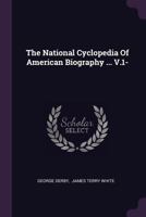 The National Cyclopedia Of American Biography ... V.1-... 1378500180 Book Cover