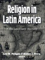 Religion in Latin America: A Documentary History 1570756791 Book Cover