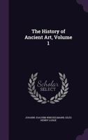 The History of Ancient art; Volume 1 1015753043 Book Cover