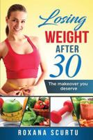 Losing weight after 30: The makeover you deserve 1548469750 Book Cover