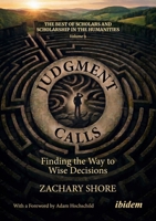 Judgment Calls: Grasping the Roots of Wise Decisions (The Best of Scholars and Scholarship in the Humanities) 3838221427 Book Cover