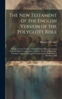 The New Testament of the English Version of the Polyglott Bible: Having a Centre Column of Original References; Interpaged With the Biblical ... Comprehensive Exhibition of Parallel and Ill 1019636130 Book Cover