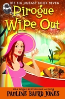 Pirogue Wipe Out: The Big Uneasy 7 B0BF28P9HN Book Cover