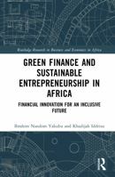 Green Finance and Sustainable Entrepreneurship in Africa: Financial Innovation for an Inclusive Future (Routledge Research on African Economics) 1041197977 Book Cover