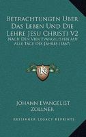 Betrachtungen Uber Das Leben Und Die Lehre Jesu Christi V2: Nach Den Vier Evangelisten Auf Alle Tage Des Jahres (1867) 1168143527 Book Cover
