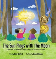 The Sun Plays with the Moon: A Child's First Introduction to the Lunar and Solar Cycles B09RNL486X Book Cover