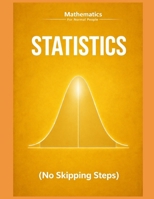Statistics and Probability for Normal People: A Step-by-Step Guide (No Skipped Steps) (Mathematics for normal people) B0GPN4CXH1 Book Cover
