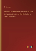 Elements of Methodism in a Series of Short Lectures Addresses to One Beginning a Life of Godliness 3385325102 Book Cover