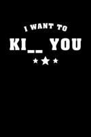 I want to kiss, kill, kick you: 6x9 120 pages dot grid - Your personal Diary 1674115156 Book Cover