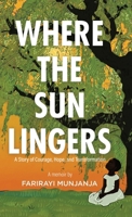 Where the Sun Lingers: A Story of Courage, Hope, and Transformation 1834383382 Book Cover