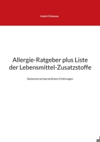 Allergie-Ratgeber plus Liste der Lebensmittel-Zusatzstoffe: Basierend auf pers?nlichen Erfahrungen 3754343068 Book Cover