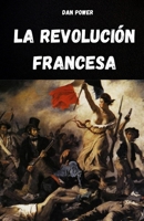 LA REVOLUCIÓN FRANCESA: ANÁLISIS DEL CONTEXTO HISTÓRICO, SOCIAL, ECONÓMICO, POLÍTICO Y GEOPOLÍTICO QUE CAUSÓ LA REVOLUCIÓN FRANCESA (Spanish Edition) B0FM3K7DFN Book Cover