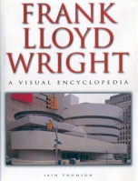 Frank Lloyd Wright: A Visual Encyclopedia 1856486885 Book Cover