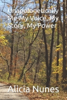 Unapologetically Me-My Voice, My Story, My Power B0F5Q5J1B8 Book Cover