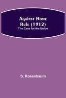 Against Home Rule (1912); The Case for the Union 9354845983 Book Cover