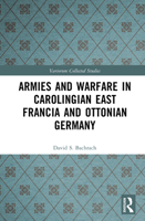 Armies and Warfare in Carolingian East Francia and Ottonian Germany (Variorum Collected Studies) 1041212534 Book Cover