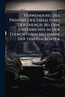 Verwendung Des Prinzips Der Erhaltung Der Energie Bei Dem Unterrichte in Der Elementaren Mechanik Der Starren Körper 1149656794 Book Cover