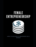 Female Entrepreneurship- How to Succeed in bBusiness as a Woman null Book Cover