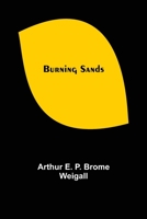 Burning sands / by Arthur Weigall ; illustrated with scenes from the photoplay a Paramount picture, directed by George Melford 9356153248 Book Cover