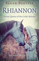 Pagan Portals - Rhiannon: Divine Queen of the Celtic Britons 178535468X Book Cover