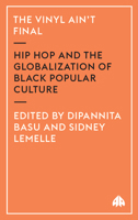 The Vinyl Ain't Final: Hip-hop and the Globalisation of Black Popular Culture 0745319408 Book Cover